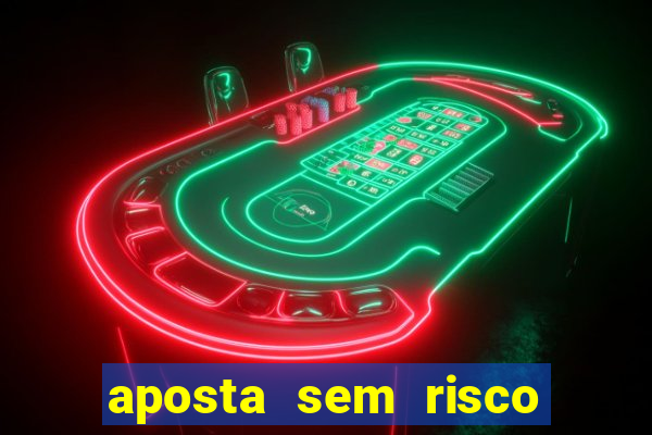 aposta sem risco bet 365